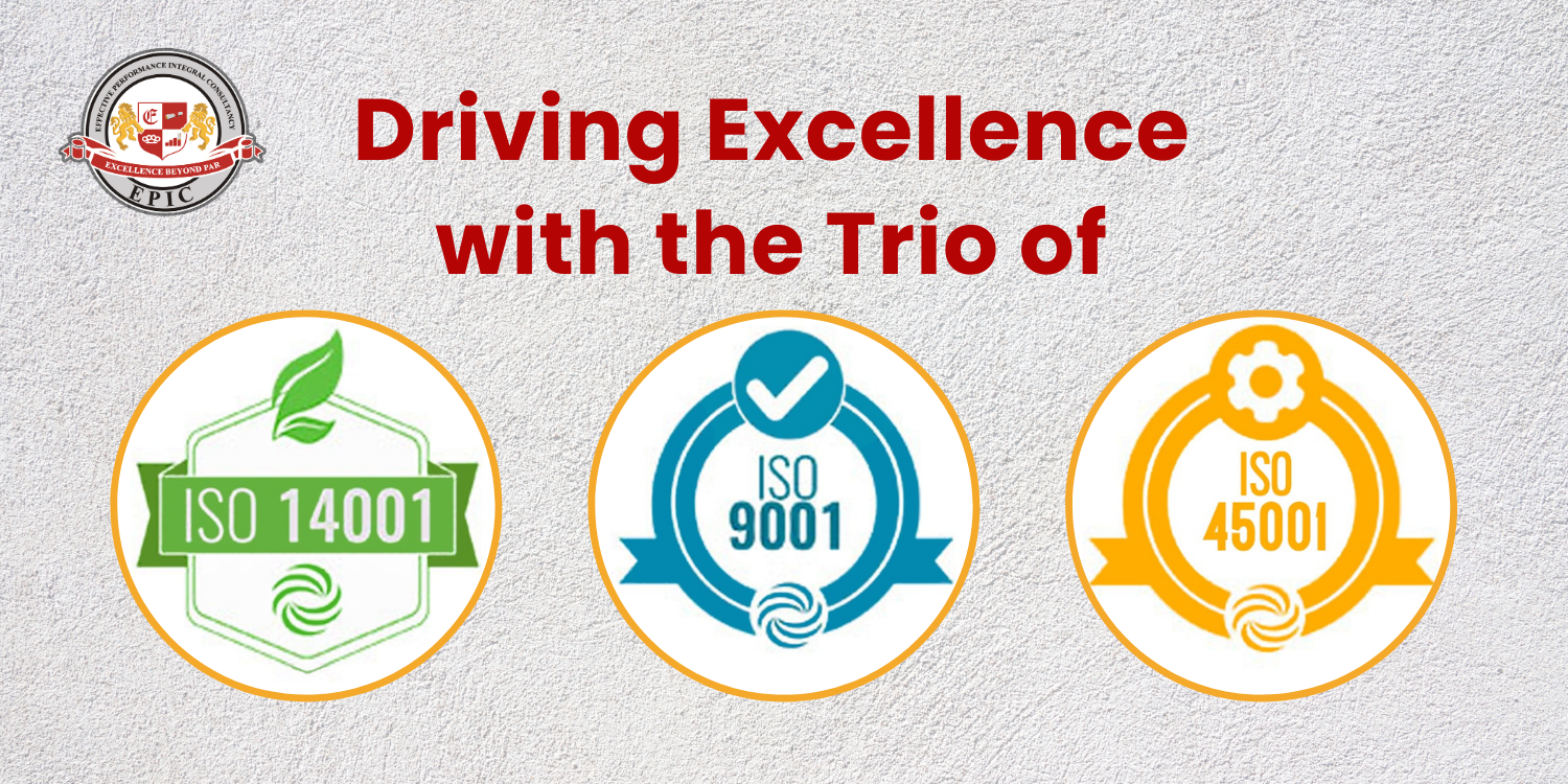 Driving Excellence with the Trio of ISO 9001, ISO 14001, and ISO 45001