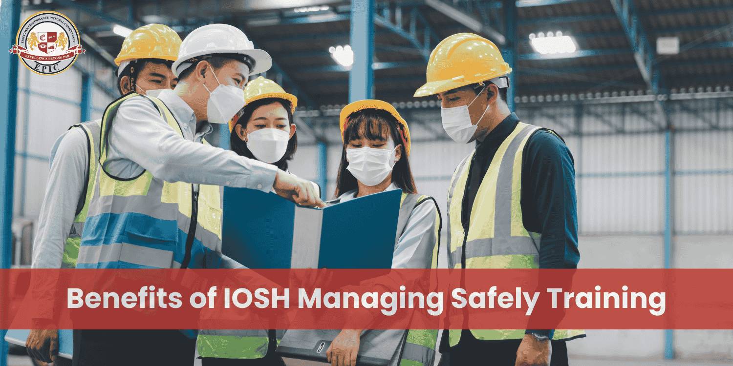The Benefits of IOSH Managing Safely | Enhancing Workplace Safety and Efficiency