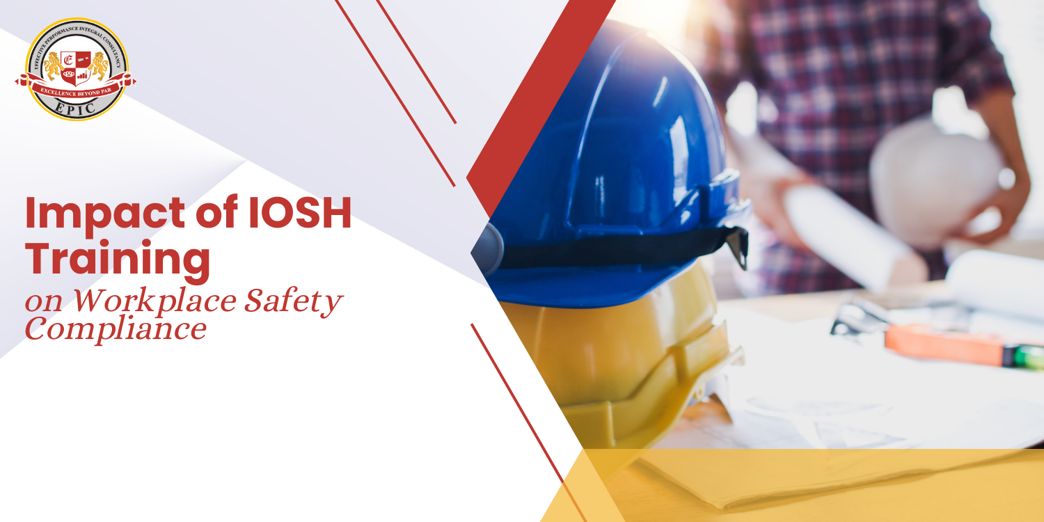 Impact of IOSH Training on Workplace Safety Compliance